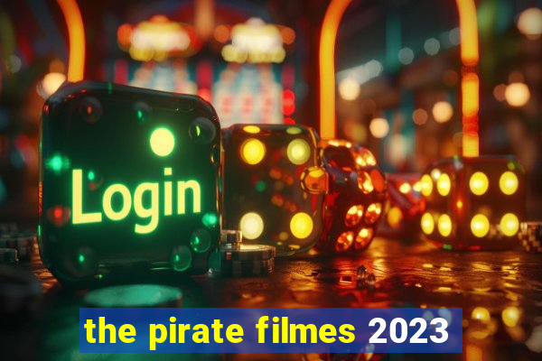 the pirate filmes 2023